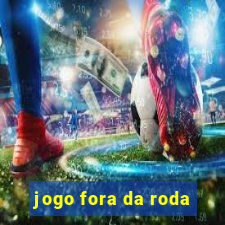 jogo fora da roda